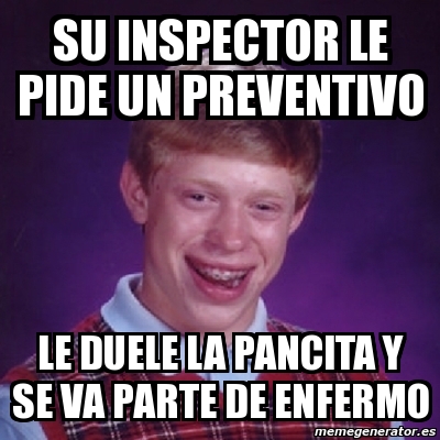 Meme Bad Luck Brian Su Inspector Le Pide Un Preventivo Le Duele La