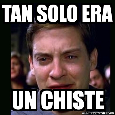 Meme Crying Peter Parker Tan Solo Era Un Chiste