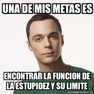 Meme Sheldon Cooper Una De Mis Metas Es Encontrar La Funcion De La