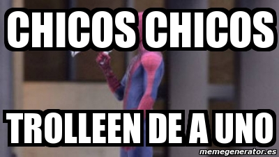 Meme Personalizado Chicos Chicos Trolleen De A Uno