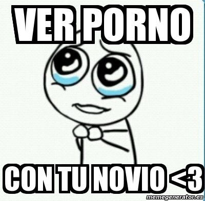 Meme Personalizado Ver Porno Con Tu Novio