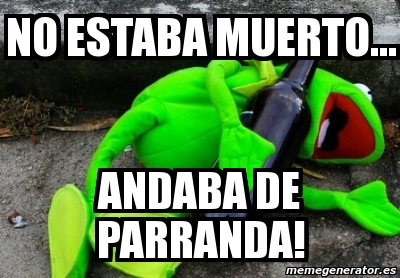 Meme Personalizado No Estaba Muerto Andaba De Parranda 3996100