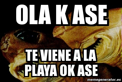 Meme Personalizado Ola K Ase Te Viene A La Playa Ok Ase