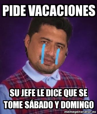 Meme Personalizado Pide vacaciones Su jefe le dice que se tome sÃ