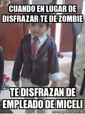 Meme Personalizado Cuando En Lugar De Disfrazar Te De Zombie Te