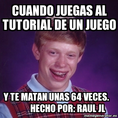 Meme Bad Luck Brian Cuando Juegas Al Tutorial De Un Juego Y Te Matan