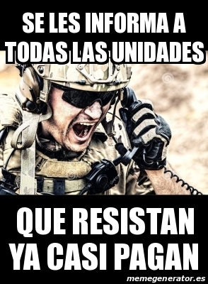 Meme Personalizado Se Les Informa A Todas Las Unidades Que Resistan