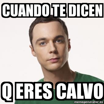 Meme Sheldon Cooper Cuando Te Dicen Q Eres Calvo