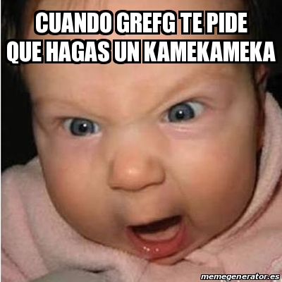 Meme Bebe Furioso Cuando Grefg Te Pide Que Hagas Un Kamekameka