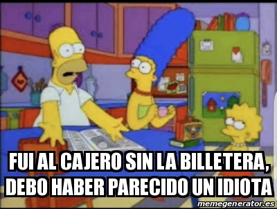 Meme Personalizado Fui Al Cajero Sin La Billetera Debo Haber