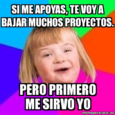 Meme Retard Girl Si Me Apoyas Te Voy A Bajar Muchos Proyectos Pero