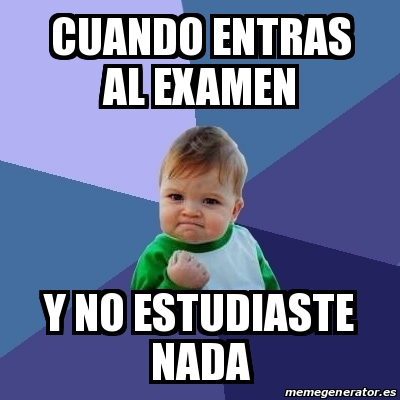 Meme Bebe Exitoso Cuando Entras Al Examen Y No Estudiaste Nada