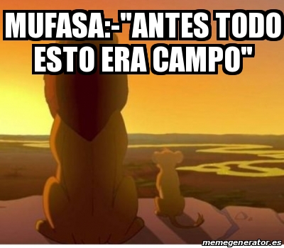 Meme Personalizado Mufasa Antes Todo Esto Era Campo 30182823