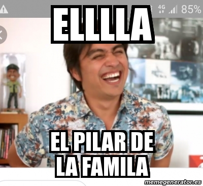 Meme Personalizado Elllla El Pilar De La Famila