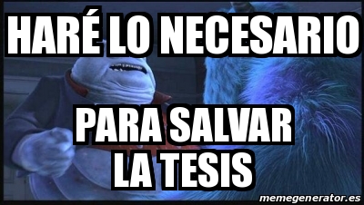 Meme Personalizado Har Lo Necesario Para Salvar La Tesis