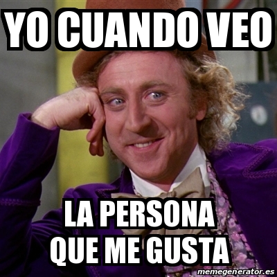 Meme Willy Wonka Yo Cuando Veo La Persona Que Me Gusta