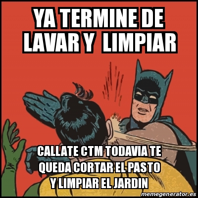 Meme Batman Slaps Robin Ya Termine De Lavar Y Limpiar Callate Ctm