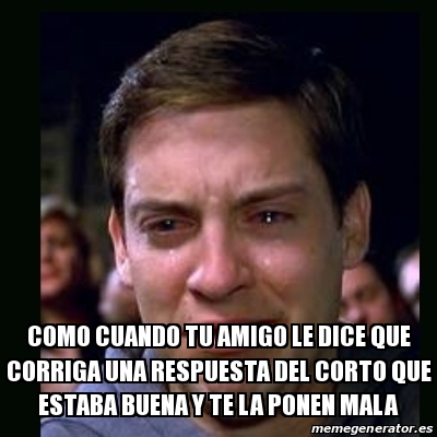 Meme Crying Peter Parker Como Cuando Tu Amigo Le Dice Que Corriga Una