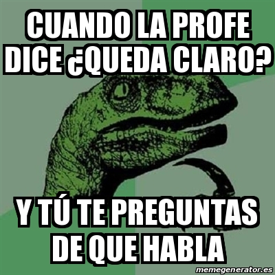 Meme Filosoraptor Cuando La Profe Dice Queda Claro Y T Te