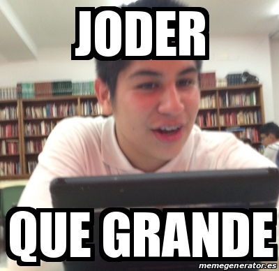 Meme Personalizado Joder Que Grande