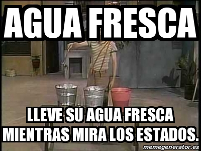 Meme Personalizado Agua Fresca Lleve Su Agua Fresca Mientras Mira Los