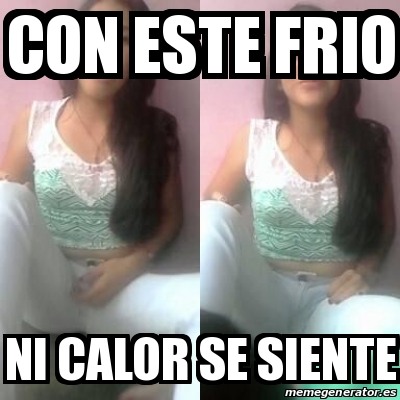 Meme Personalizado Con Este Frio Ni Calor Se Siente