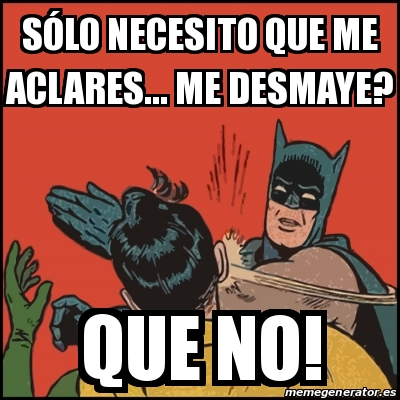 Meme Batman slaps Robin SÃ³lo necesito que me aclares me desmaye