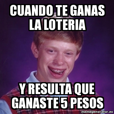 Meme Bad Luck Brian Cuando Te Ganas La Loteria Y Resulta Que Ganaste