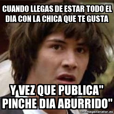 Meme Keanu Reeves Cuando Llegas De Estar Todo El Dia Con La Chica Que