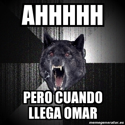 Meme Insanity Wolf Ahhhhh Pero Cuando Llega Omar