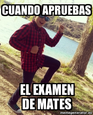 Meme Personalizado Cuando Apruebas El Examen De Mates