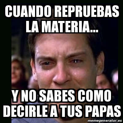 Meme Crying Peter Parker Cuando Repruebas La Materia Y No Sabes