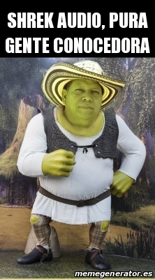 Meme Personalizado Shrek Audio Pura Gente Conocedora 30469837