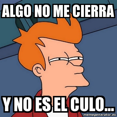 Meme Futurama Fry Algo No Me Cierra Y No Es El Culo