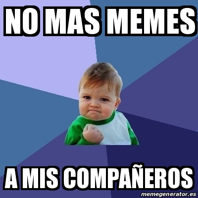 Meme Bebe Exitoso no mas memes a mis compaÃeros 30494478