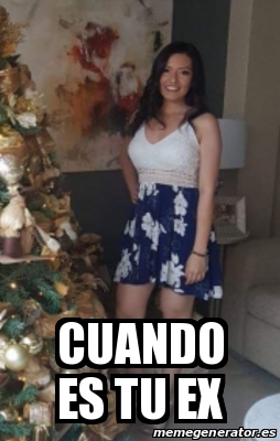 Meme Personalizado Cuando Es Tu Ex