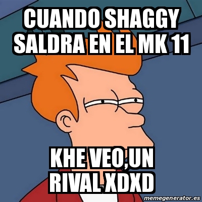 Meme Futurama Fry Cuando Shaggy Saldra En El Mk Khe Veo Un Rival