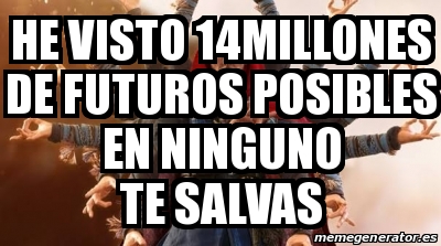 Meme Personalizado He Visto 14millones De Futuros Posibles En Ninguno