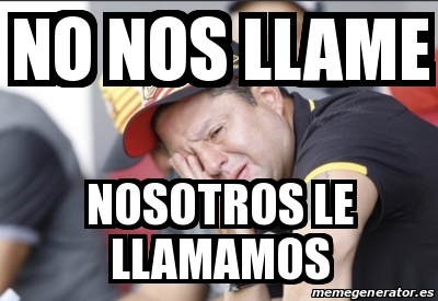 Meme Personalizado No Nos Llame Nosotros Le Llamamos 30578609