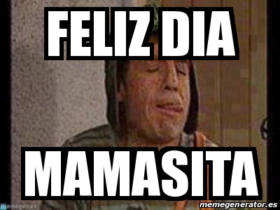 Meme Personalizado FELIZ DIA MAMASITA 30583218