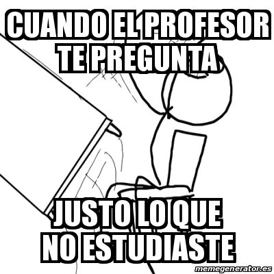 Meme Desk Flip Rage Guy Cuando El Profesor Te Pregunta Justo Lo Que