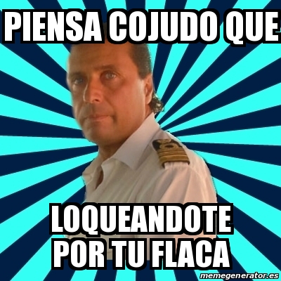 Meme Francesco Schettino Piensa Cojudo Que Loqueandote Por Tu Flaca