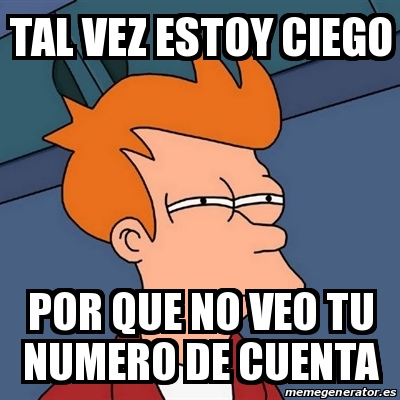 Meme Futurama Fry Tal Vez Estoy Ciego Por Que No Veo Tu Numero De