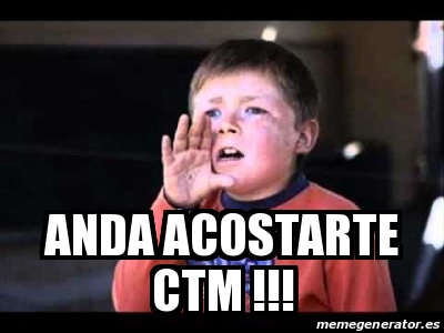 Meme Personalizado Anda Acostarte CTM 30661360