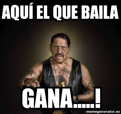 Meme Personalizado AquÃ el que baila Gana 30685214