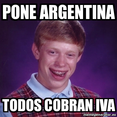 Meme Bad Luck Brian Pone Argentina Todos Cobran Iva