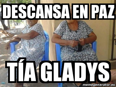 Meme Personalizado Descansa en paz TÃa Gladys 30074956