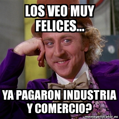 Meme Willy Wonka Los Veo Muy Felices Ya Pagaron Industria Y