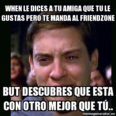 Meme Crying Peter Parker When Le Dices A Tu Amiga Que Tu Le Gustas