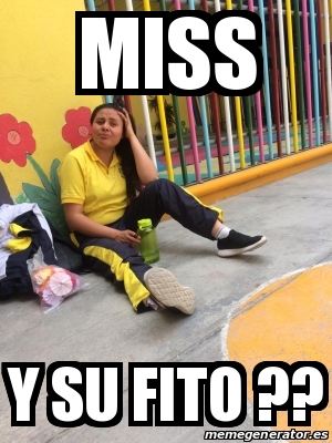 Meme Personalizado Miss Y Su Fito 30708607